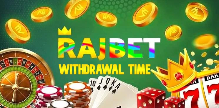 rajbet withdrawal time
